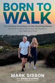 Born to Walk : The Broken Promises of the Running Boom, and How to Slow Down and Get Healthy-one Step at a Time cover image