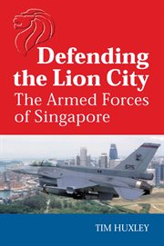 Defending the Lion City: the armed forces of Singapore cover image