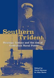 Southern trident: strategy, history and the rise of Australian naval power cover image