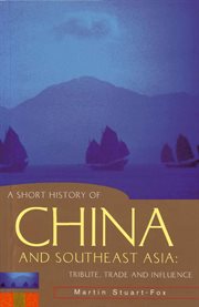A short history of China and Southeast Asia: tribute, trade and influence cover image