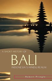A short history of Bali: Indonesia's Hindu realm cover image