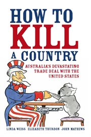 How to kill a country: Australia's devastating trade deal with the United States cover image