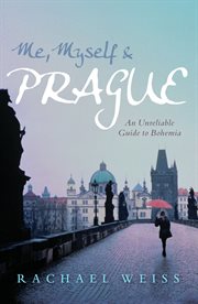 Me, Myself & Prague: an Unreliable Guide to Bohemia cover image