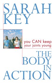 The Body in Action: You CAN keep your joints young cover image