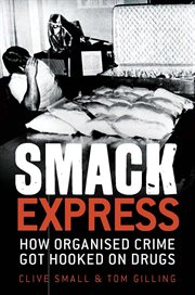 Smack express: how organised crime got hooked on drugs cover image