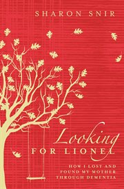 Looking for Lionel : how I lost and found my mother through dementia cover image