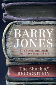 The shock of recognition: the books and music that have inspired me cover image