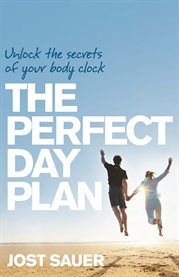 The perfect day plan: unlock the secrets of your body clock cover image