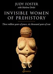 Invisible Women of Prehistory: Three Million Years of Peace, Six Thousand Years of War cover image