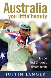 Australia you little* beauty: inside Test Cricket's dream team cover image