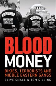 Blood Money: Bikies, terrorists and Middle Eastern gangs cover image