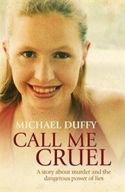 Call Me Cruel: a story about murder and the dangerous power of lies cover image