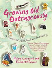 Growing old outrageously: a memoir of travel, food, and friendship cover image