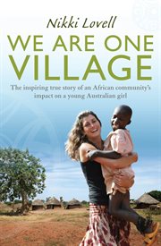 We are one village: the inspiring true story of an African community's impact on a young Australian girl cover image