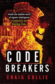Code breakers : inside the shadow world of signals intelligence in Australia's two Bletchley Parks cover image