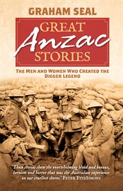 Great Anzac stories: the men and women who created the digger legend cover image