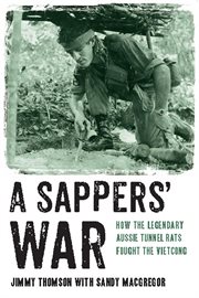 A Sappers' war: how the legendary Aussie tunnel rats fought the Vietcong cover image