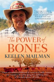 The power of bones: from a troubled childhood to running a cattle station one woman's heartbreaking but uplifting story of triumph cover image