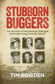 Stubborn buggers: survivors of the infamous POW gaol that made Changi look like heaven cover image