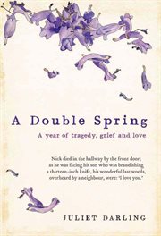 A double spring: a year of tragedy, grief and love cover image