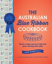 The Australian blue ribbon cookbook: stories, recipes and secret tips from prize-winning show cooks cover image