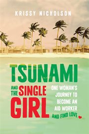 Tsunami and the single girl: one woman's journey to become an aid worker and find love cover image