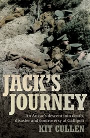Jack's journey: an Anzac's descent into death, disaster and controversy at Gallipoli cover image
