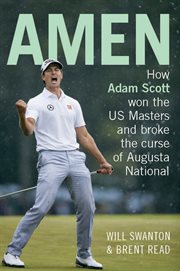 Amen: how Adam Scott won the US Masters and broke the curse of Augusta National \ cover image