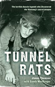 Tunnel rats: the larrikin Aussie legends who discovered the Vietcong's secret weapon cover image