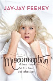 Misconception: a true story of life, love and infertility cover image