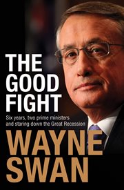 The Good Fight: Six years, two prime ministers and staring down the Great Recession cover image