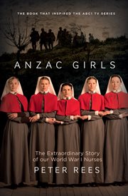 Anzac girls: an extraordinary story of World War I nurses cover image