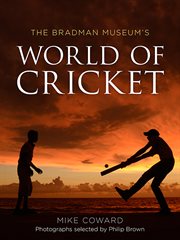 The Bradman Museum's World of cricket cover image