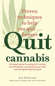 Quit cannabis: an expert guide to coping with cravings and withdrawal, unscrambling your brain and kicking the habit for good cover image