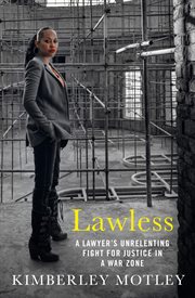 Lawless : a lawyer's unrelenting fight for justice in a war zone cover image