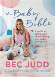 The baby bible : a guide to taking care of your bump, your baby and yourself cover image