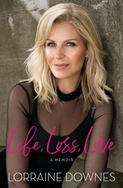 Life, loss, love : a memoir cover image