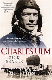 Charles Ulm : the untold story of one of Australia's greatest aviation pioneers cover image