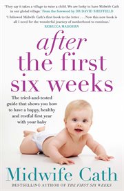After the first six weeks : the tried-and-tested guide that shows you how to have a happy, healthy and restful first year with your baby cover image