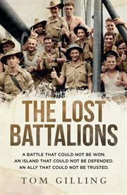 The lost battalions : a battle that could not be won, an island that could not be defended, an ally that could not be trusted cover image