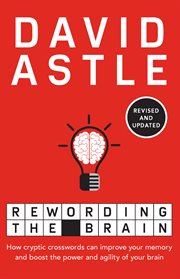Rewording the brain : how cryptic crosswords can improve your memory and boost the power and agility of your brain cover image