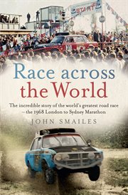 Race across the world : the incredible story of the world's greatest road race-- the 1968 London to Sydney Marathon cover image