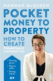 Pocket money to property : how to create financially independent kids cover image