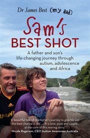 Sam's Best Shot : A Father and Son's Life-Changing Journey Through Autism, Adolescence and Africa cover image