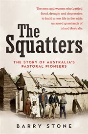 The squatters : the story of Australia's pastoral pioneers cover image