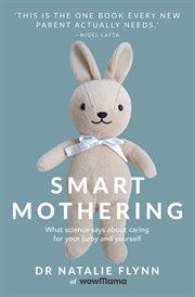 Smart mothering : what science says about caring for your baby and yourself cover image