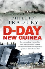 D-Day New Guinea : the extraordinary story of the battle for Lae and the greatest combined airborne and amphibious operation of the Pacific War cover image