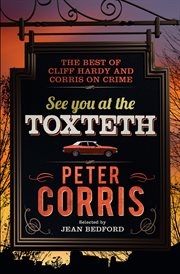 See You at the Toxteth : the Best of Cliff Hardy, and Corris on Crime cover image