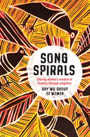 Song spirals : sharing women's wisdom of country through songlines cover image