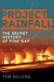 Project RAINFALL : the Secret History of Pine Gap cover image